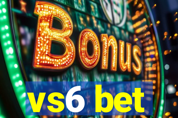 vs6 bet